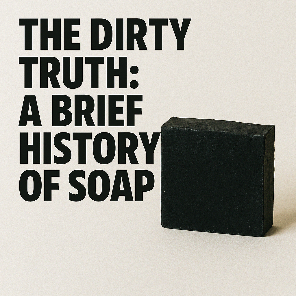 The Dirty Truth: A Brief History of Soap
